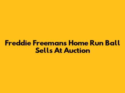 Freddie Freeman's Home Run Ball Sells At Auction