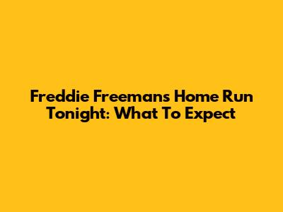 Freddie Freeman's Home Run Tonight: What To Expect