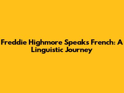Freddie Highmore Speaks French: A Linguistic Journey