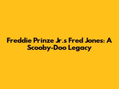 Freddie Prinze Jr.'s Fred Jones: A Scooby-Doo Legacy
