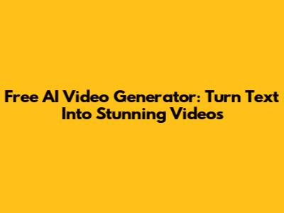 Free AI Video Generator: Turn Text Into Stunning Videos