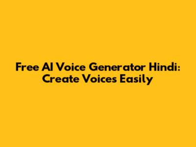 Free AI Voice Generator Hindi: Create Voices Easily