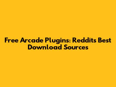 Free Arcade Plugins: Reddit's Best Download Sources