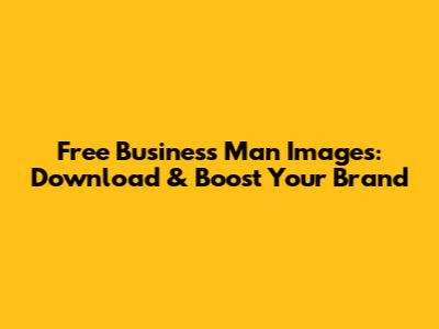 Free Business Man Images: Download & Boost Your Brand