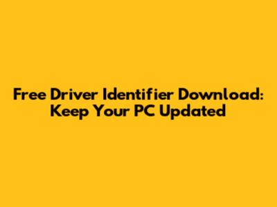 Free Driver Identifier Download: Keep Your PC Updated