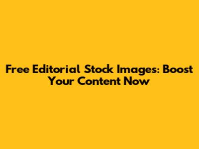 Free Editorial Stock Images: Boost Your Content Now