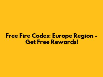 Free Fire Codes: Europe Region - Get Free Rewards!