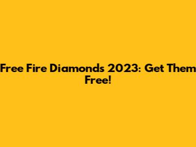 Free Fire Diamonds 2023: Get Them Free!
