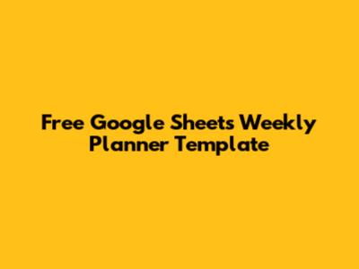 Free Google Sheets Weekly Planner Template