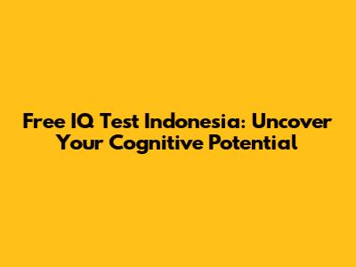 Free IQ Test Indonesia: Uncover Your Cognitive Potential