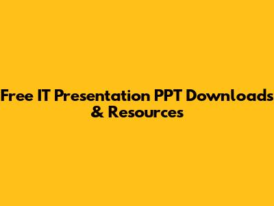 Free IT Presentation PPT Downloads & Resources