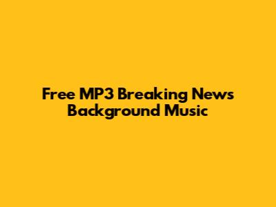 Free MP3 Breaking News Background Music