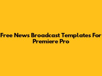 Free News Broadcast Templates For Premiere Pro