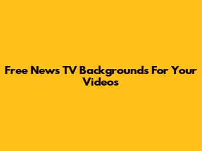 Free News TV Backgrounds For Your Videos