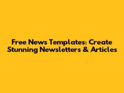 Free News Templates: Create Stunning Newsletters & Articles