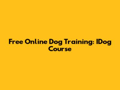 Free Online Dog Training: IDog Course