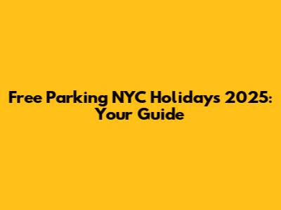 Free Parking NYC Holidays 2025: Your Guide