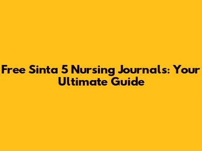 Free Sinta 5 Nursing Journals: Your Ultimate Guide