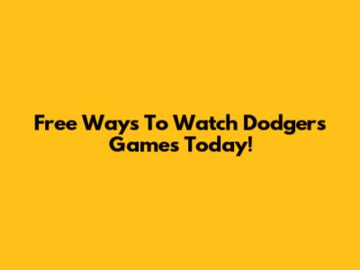 Free Ways To Watch Dodgers Games Today!