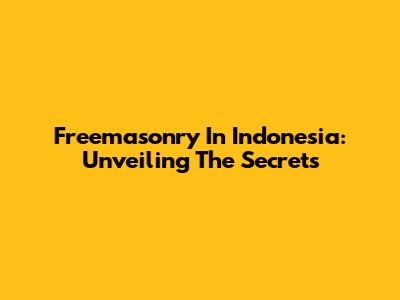 Freemasonry In Indonesia: Unveiling The Secrets