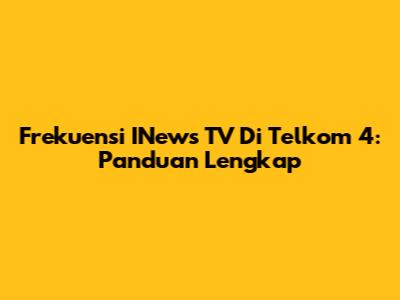 Frekuensi INews TV Di Telkom 4: Panduan Lengkap