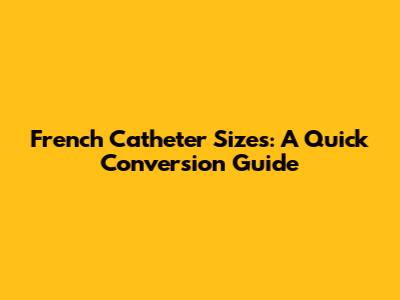 French Catheter Sizes: A Quick Conversion Guide