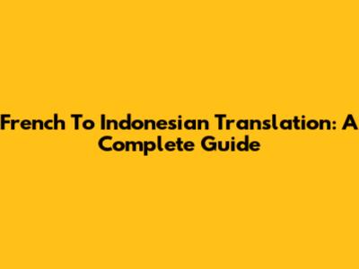 French To Indonesian Translation: A Complete Guide