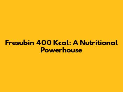 Fresubin 400 Kcal: A Nutritional Powerhouse