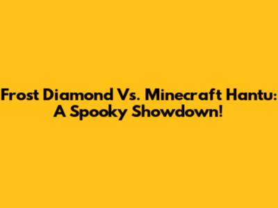 Frost Diamond Vs. Minecraft Hantu: A Spooky Showdown!