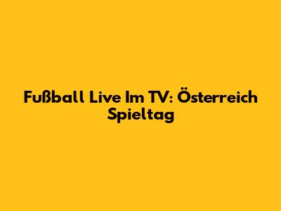 Fußball Live Im TV: Österreich Spieltag