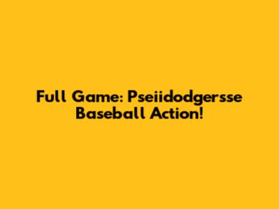 Full Game: Pseiidodgersse Baseball Action!