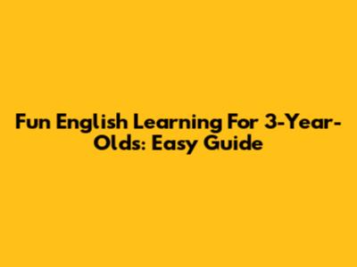 Fun English Learning For 3-Year-Olds: Easy Guide
