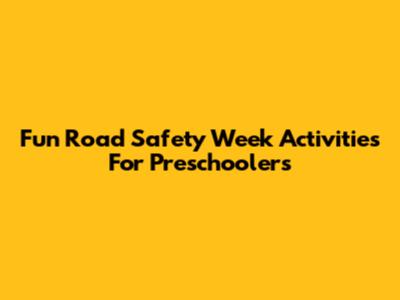 Fun Road Safety Week Activities For Preschoolers