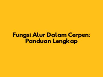 Fungsi Alur Dalam Cerpen: Panduan Lengkap