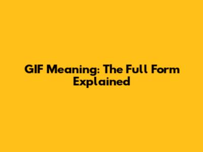 GIF Meaning: The Full Form Explained