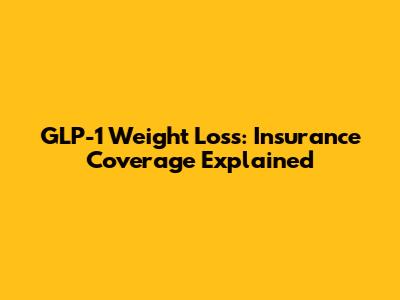 GLP-1 Weight Loss: Insurance Coverage Explained