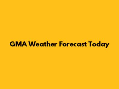 GMA Weather Forecast Today