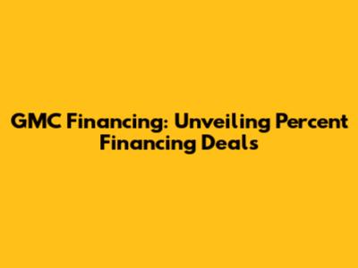 GMC Financing: Unveiling Percent Financing Deals