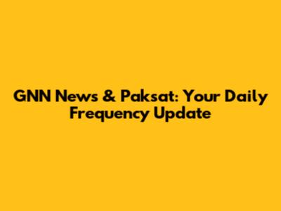 GNN News & Paksat: Your Daily Frequency Update