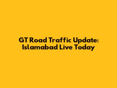 GT Road Traffic Update: Islamabad Live Today