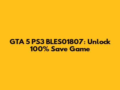 GTA 5 PS3 BLES01807: Unlock 100% Save Game