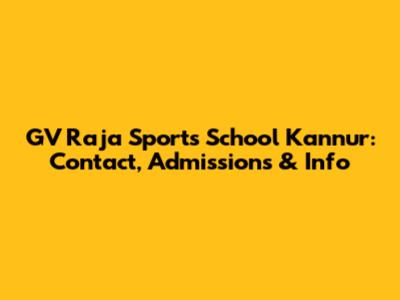 GV Raja Sports School Kannur: Contact, Admissions & Info