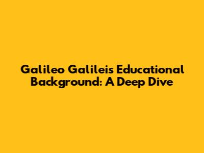 Galileo Galilei's Educational Background: A Deep Dive