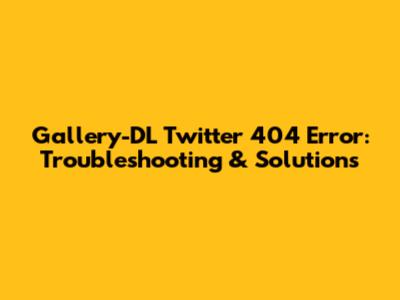 Gallery-DL Twitter 404 Error: Troubleshooting & Solutions