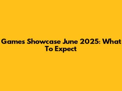 Games Showcase June 2025: What To Expect