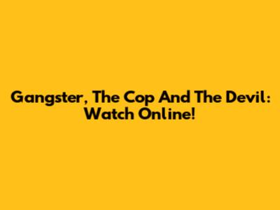 Gangster, The Cop And The Devil: Watch Online!