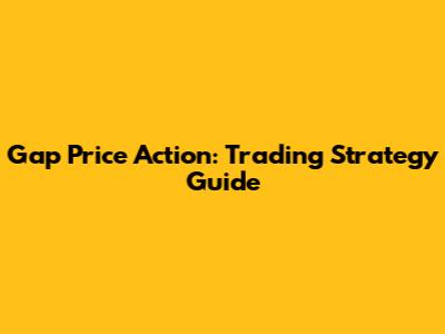 Gap Price Action: Trading Strategy Guide