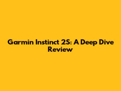 Garmin Instinct 2S: A Deep Dive Review