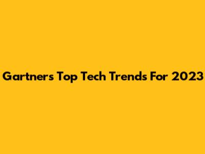 Gartner's Top Tech Trends For 2023