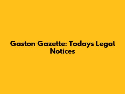 Gaston Gazette: Today's Legal Notices